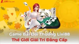 Game Bài Đổi Thưởng Lixi88