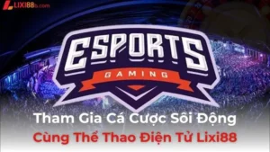 Thể Thao Điện Tử Lixi88
