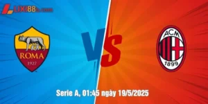 nhận định AS Roma vs AC Milan ngày 19/5/2025