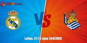 nhận định real madrid vs real sociedad ngày 24/5/2025