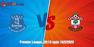 Nhận Định Soi Kèo Premier League Everton vs Southampton Ngày 18/5/2025