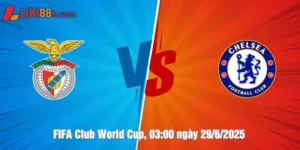 Nhận định Benfica vs Chelsea ngày 29/6/2025