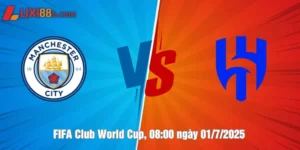 Nhận định Manchester City vs Al Hilal ngày 01/7/2025