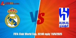 Nhận định Real Madrid vs Al Hilal ngày 19/6/2025