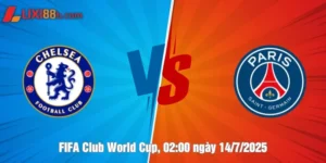 nhận định Chelsea vs Paris Saint Germain ngày 14/7/2025