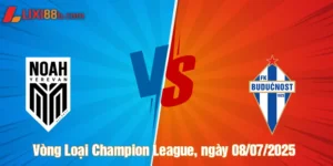 Nhận định Noah vs Budicnost ngày 08/07/2025