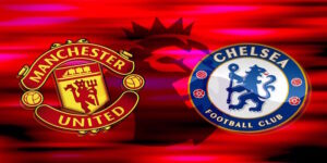 Soi Kèo Man United vs Chelsea