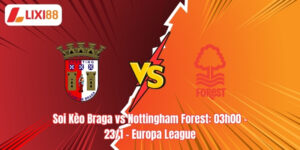 Soi Kèo Braga vs Nottingham Forest: 03h00 - 23/1 - Europa League